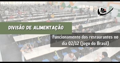 Divisão de Alimentação – Funcionamento dos restaurantes no dia 02/12 (Jogo do Brasil)